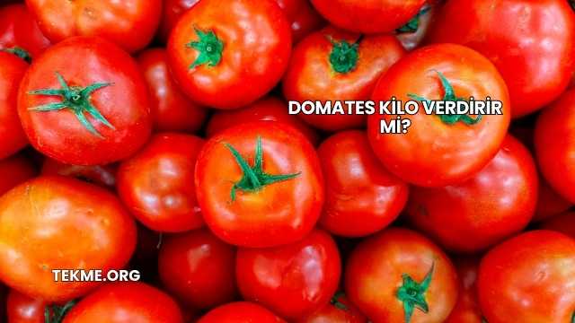 Domates Kilo Verdirir mi?