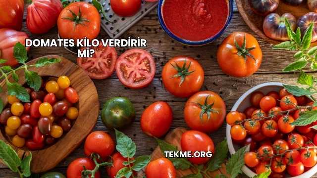 Domates Kilo Verdirir mi?