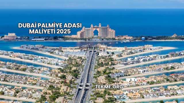 Dubai Palmiye Adası Maliyeti 2025