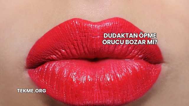 Dudaktan Öpme Orucu Bozar mı?