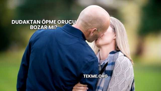 Dudaktan Öpme Orucu Bozar mı?