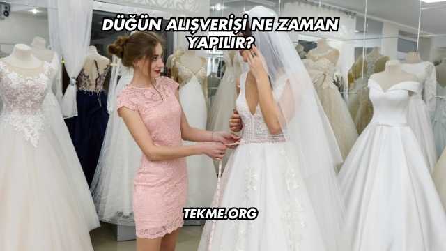 Düğün Alışverişi Ne Zaman Yapılır?