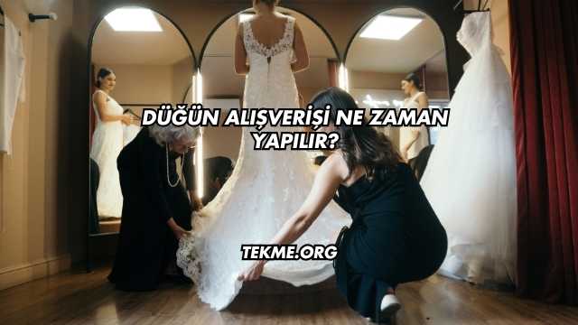 Düğün Alışverişi Ne Zaman Yapılır?