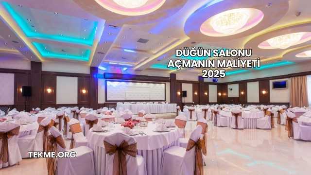Düğün Salonu Açmanın Maliyeti 2025