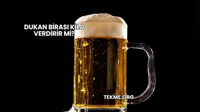 Dukan Birası Kilo Verdirir mi?