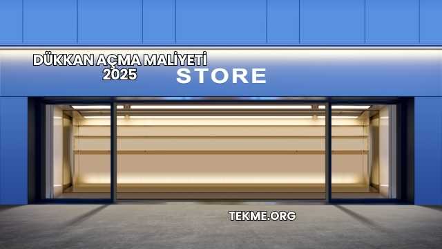 Dükkan Açma Maliyeti 2025
