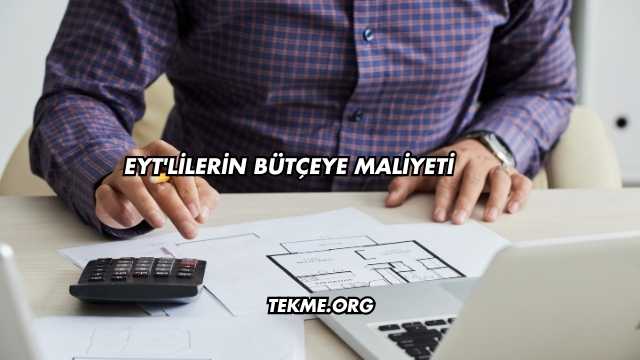 EYT'lilerin Bütçeye Maliyeti