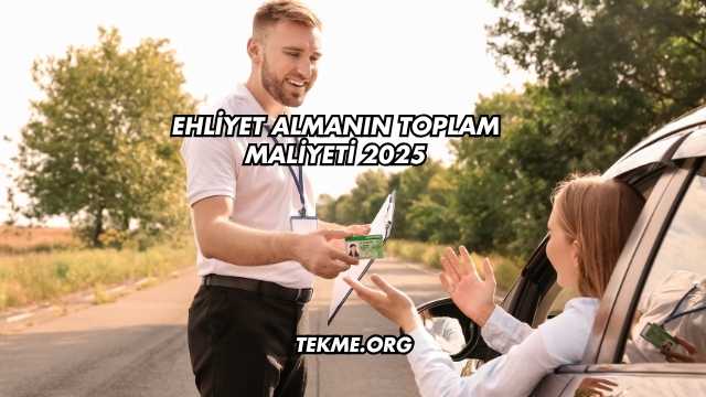 Ehliyet Almanın Toplam Maliyeti 2025