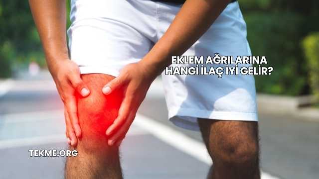 Eklem Ağrılarına Hangi İlaç İyi Gelir?