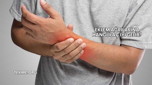 Eklem Ağrılarına Hangi İlaç İyi Gelir?