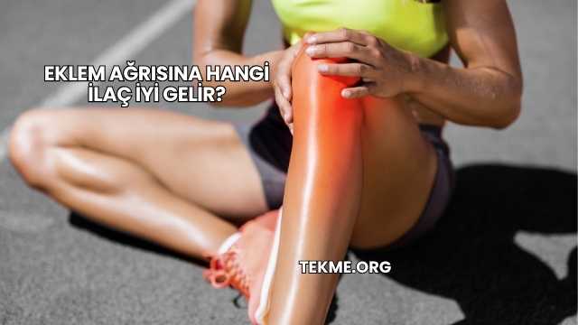 Eklem Ağrısına Hangi İlaç İyi Gelir?