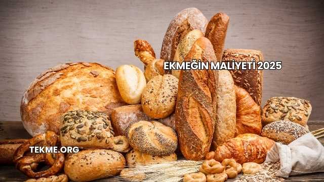 Ekmeğin Maliyeti 2025