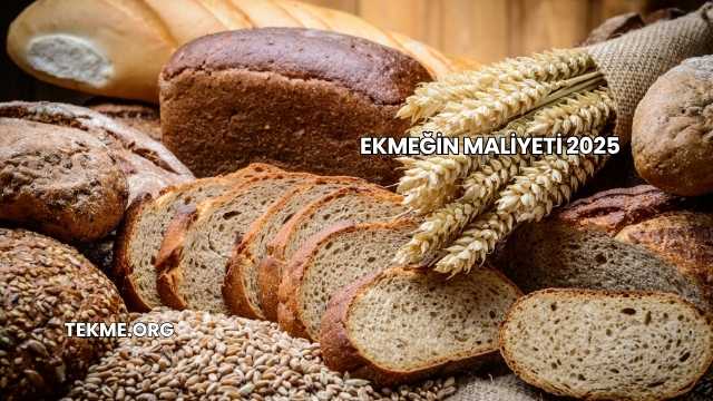Ekmeğin Maliyeti 2025