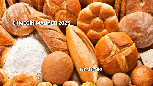 Ekmeğin Maliyeti 2025