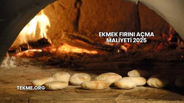 Ekmek Fırını Açma Maliyeti 2025