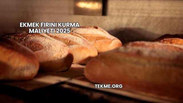 Ekmek Fırını Kurma Maliyeti 2025