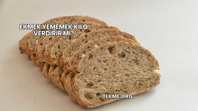 Ekmek Yememek Kilo Verdirir mi?