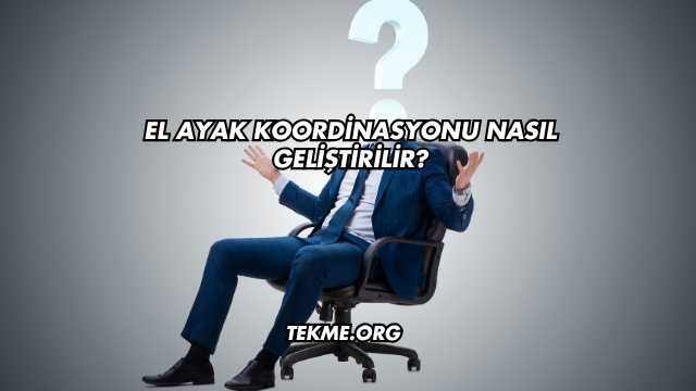 El Ayak Koordinasyonu Nasıl Geliştirilir?