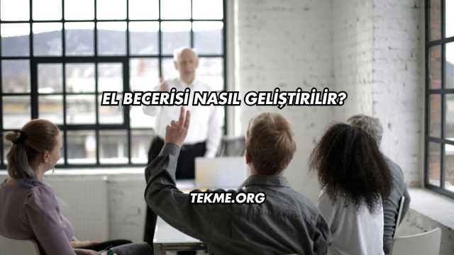 El Becerisi Nasıl Geliştirilir?