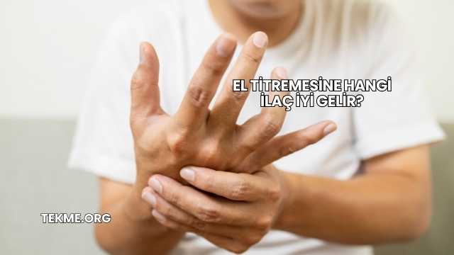El Titremesine Hangi İlaç İyi Gelir?