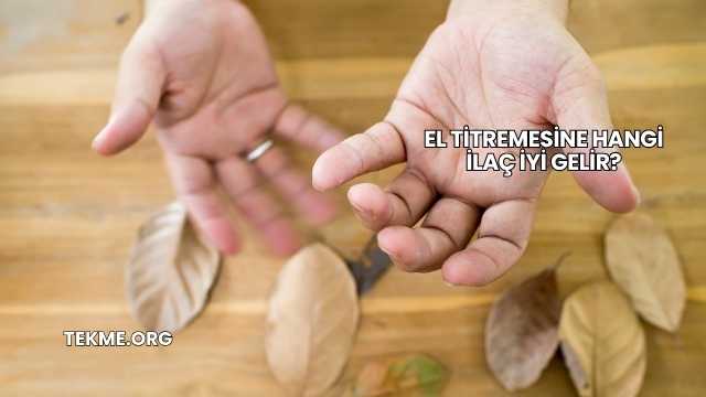 El Titremesine Hangi İlaç İyi Gelir?