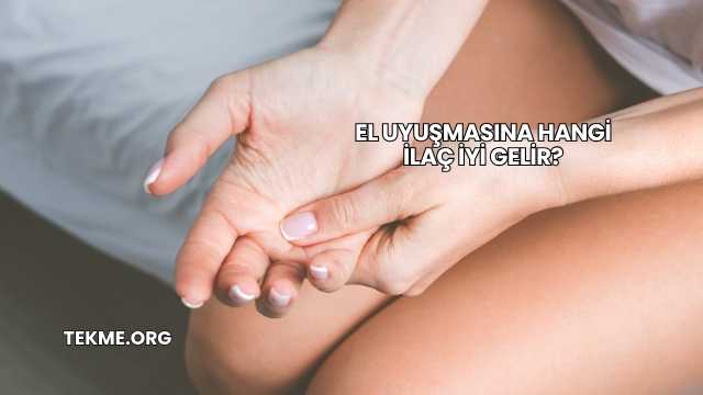 El Uyuşmasına Hangi İlaç İyi Gelir?