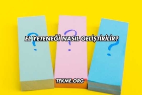 El Yeteneği Nasıl Geliştirilir?