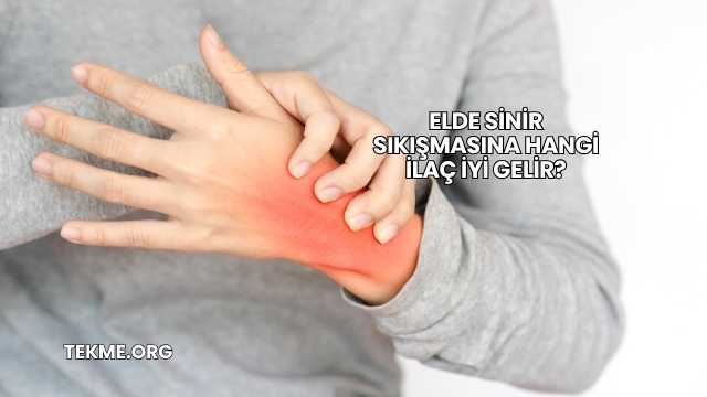 Elde Sinir Sıkışmasına Hangi İlaç İyi Gelir?