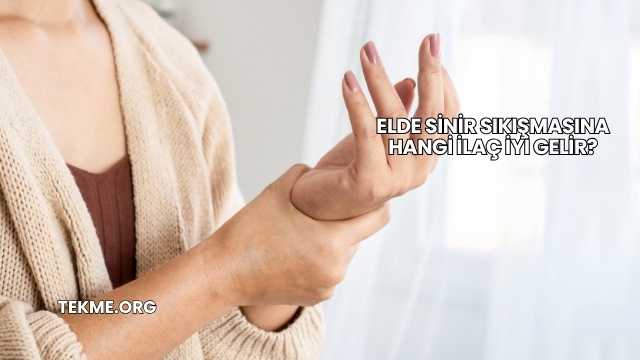 Elde Sinir Sıkışmasına Hangi İlaç İyi Gelir?