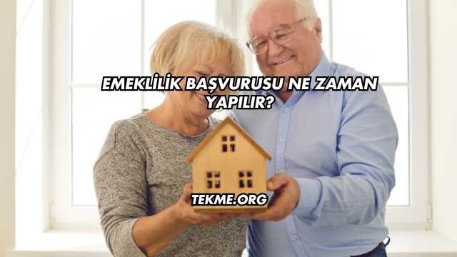 Emeklilik Başvurusu Ne Zaman Yapılır?
