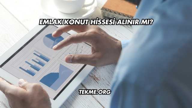 Emlak Konut Hissesi Alınır mı?