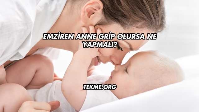 Emziren Anne Grip Olursa Ne Yapmalı?