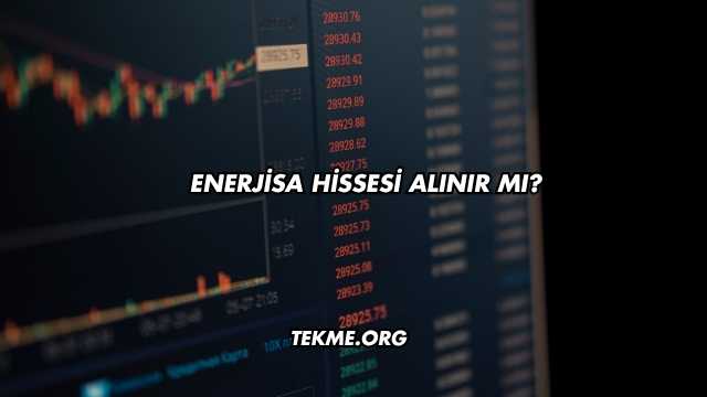 Enerjisa Hissesi Alınır mı?