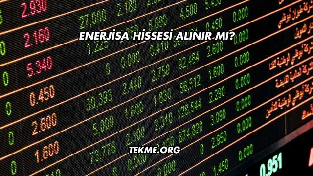 Enerjisa Hissesi Alınır mı?