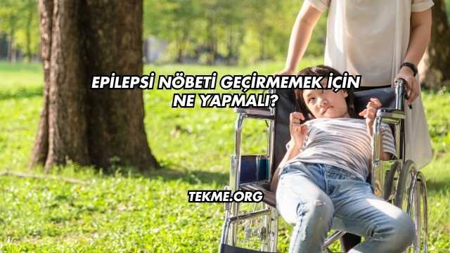 Epilepsi Nöbeti Geçirmemek İçin Ne Yapmalı?