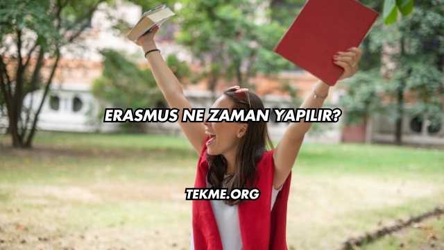 Erasmus Ne Zaman Yapılır?