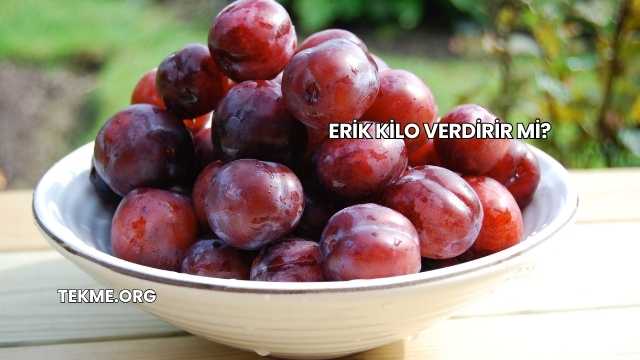 Erik Kilo Verdirir mi?
