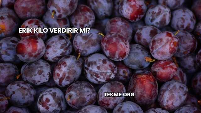 Erik Kilo Verdirir mi?