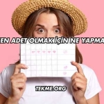 Erken Adet Olmak İçin Ne Yapmalı?