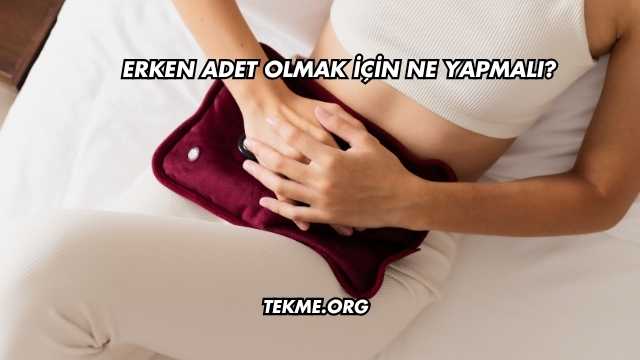 Erken Adet Olmak İçin Ne Yapmalı?