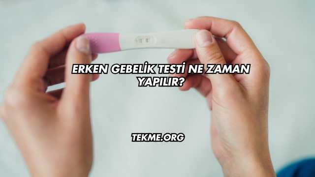 Erken Gebelik Testi Ne Zaman Yapılır?