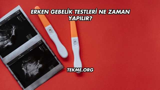 Erken Gebelik Testleri Ne Zaman Yapılır?