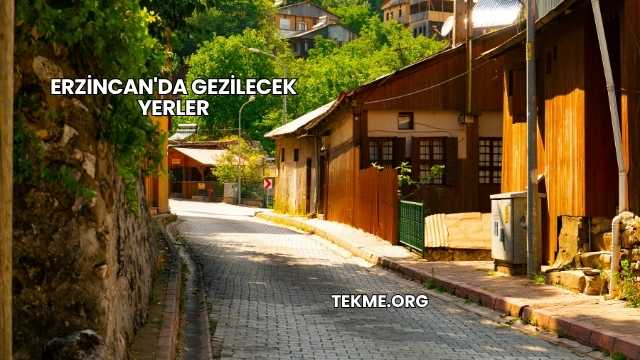 Erzincan'da Gezilecek Yerler