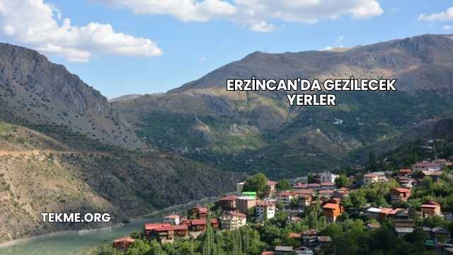 Erzincan'da Gezilecek Yerler