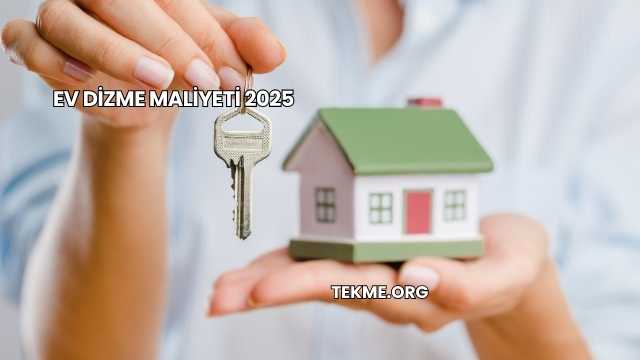 Ev Dizme Maliyeti 2025