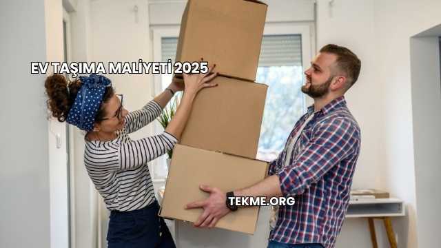 Ev Taşıma Maliyeti 2025