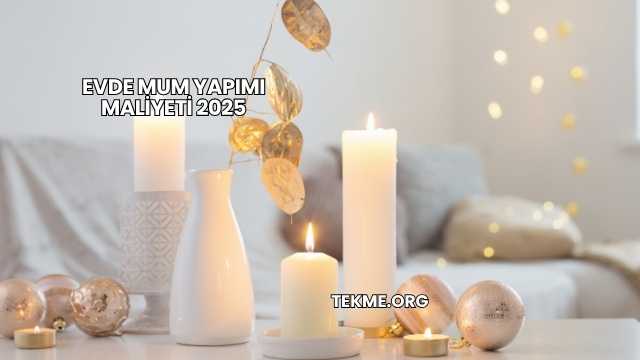 Evde Mum Yapımı Maliyeti 2025