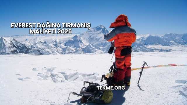 Everest Dağına Tırmanış Maliyeti 2025