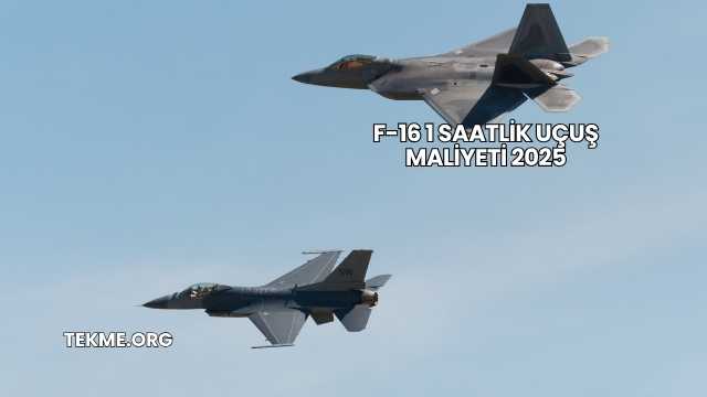 F-16 1 Saatlik Uçuş Maliyeti 2025