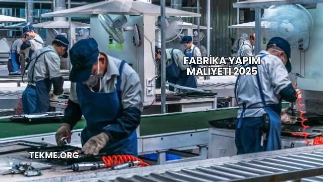Fabrika Yapım Maliyeti 2025